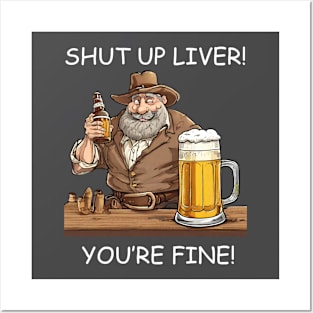 Shut Up Liver You’re Fine Posters and Art